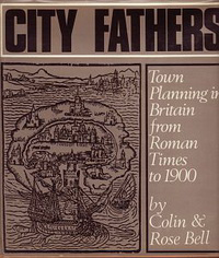 Bell, Colin & Rose - City Fathers. Town Planning in Britain from Roman Times to 1900.