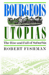 click to enlarge: Fishman, Robert Bourgeois Utopias. The Rise and Fall of Suburbia.